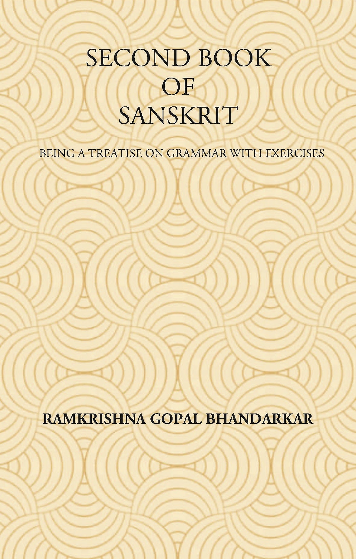 SECOND BOOK OF SANSKRIT : Being a Treatise on Grammar with Exercises