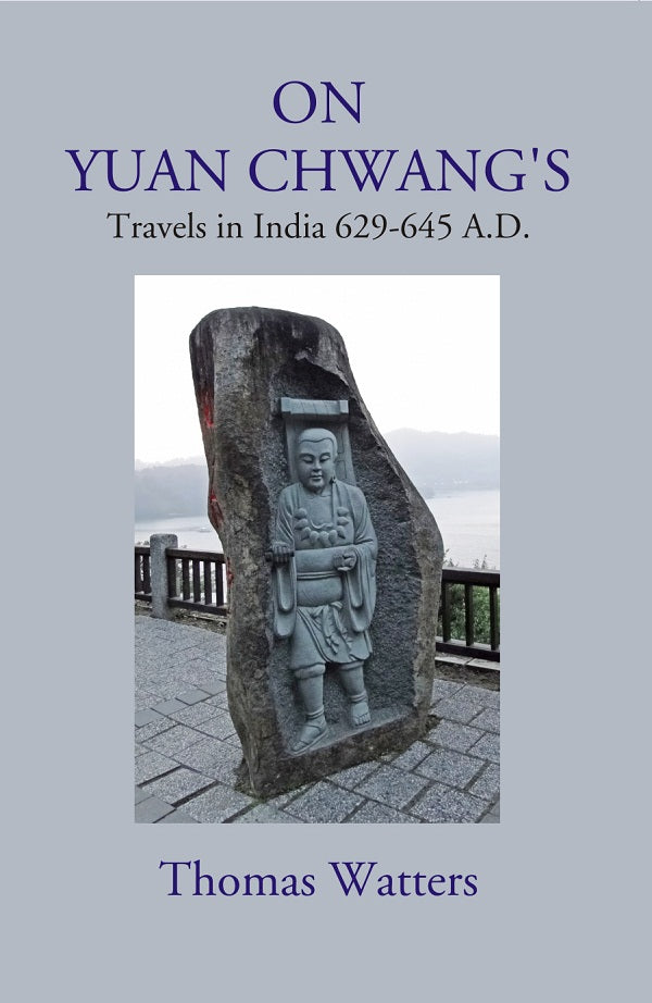 On Yuan Chwang's: Travels in India 629-645 A.D.