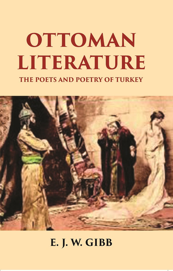 OTTOMAN LITERATURE: THE POETS AND POETRY OF TURKEY