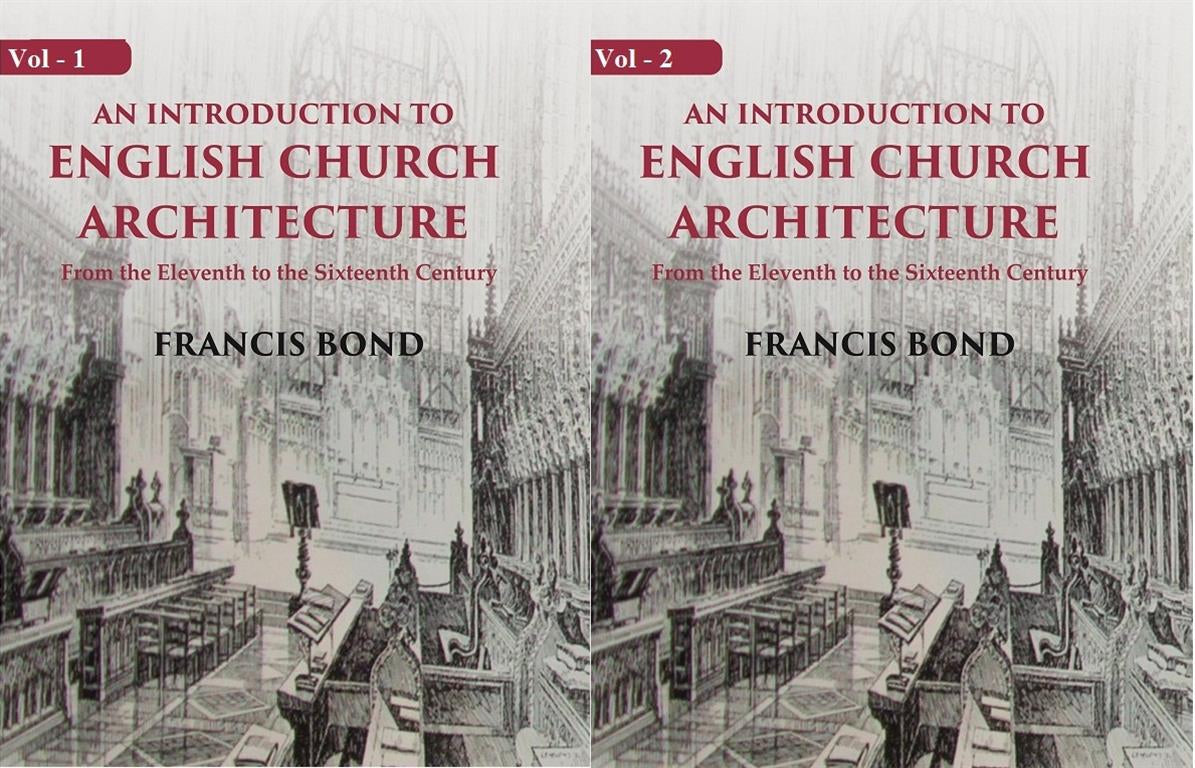 An Introduction to English Church Architecture: From the Eleventh to the Sixteenth Century Volume In 2 Vol. Set
