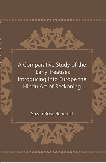 A Comparative Study of the Early Treatises Introducing Into Europe the Hindu Art of Reckoning