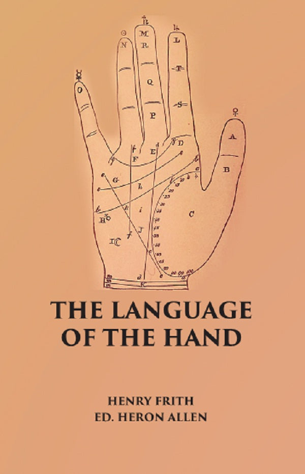 THE LANGUAGE OF THE HAND: Being A Concise Exposition Of the Principles and Practice of the Art of Reading the Hand