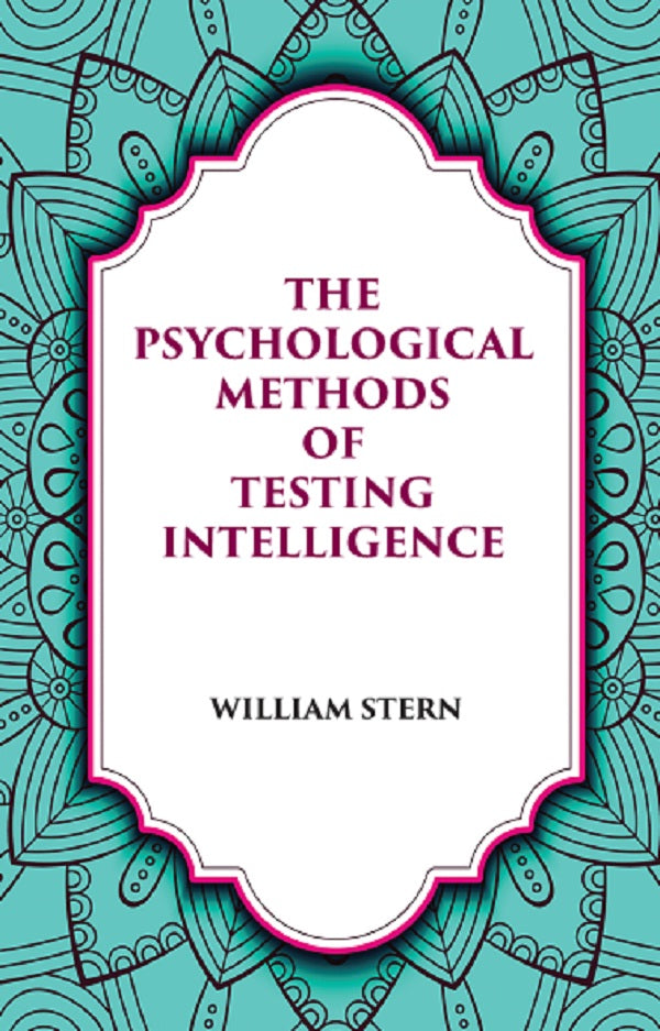 THE PSYCHOLOGICAL METHODS OF TESTING INTELLIGENCE