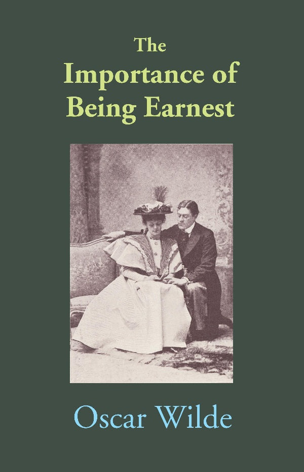 The Importance of Being Earnest: A Trivial Comedy for Serious People