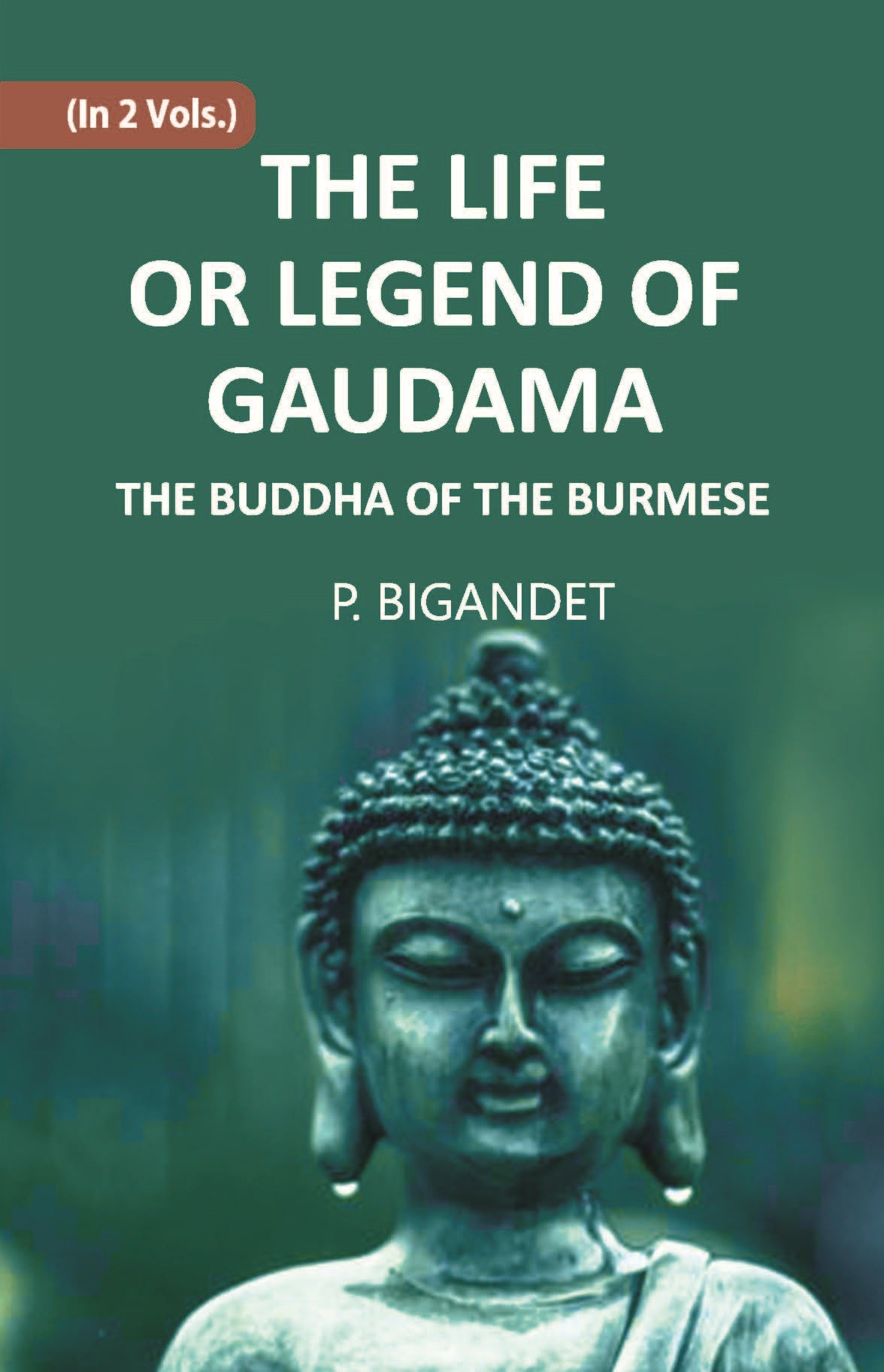 THE LIFE OR LEGEND OF GAUDAMA THE BUDDHA OF THE BURMESE Volume Vol. 1st