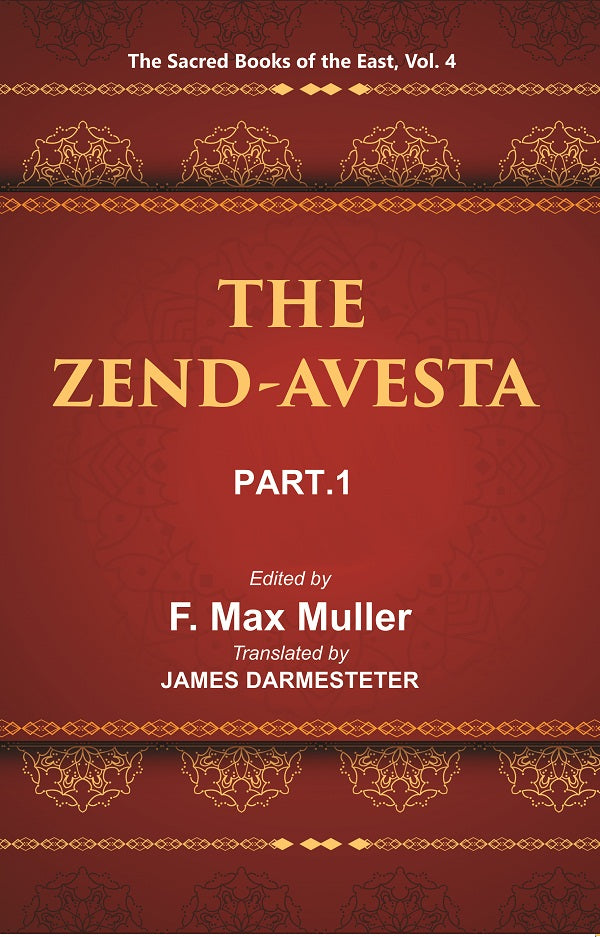 The Sacred Books of the East (THE ZEND-AVESTA, PART-I: THE VENDIDAD) Volume 4th