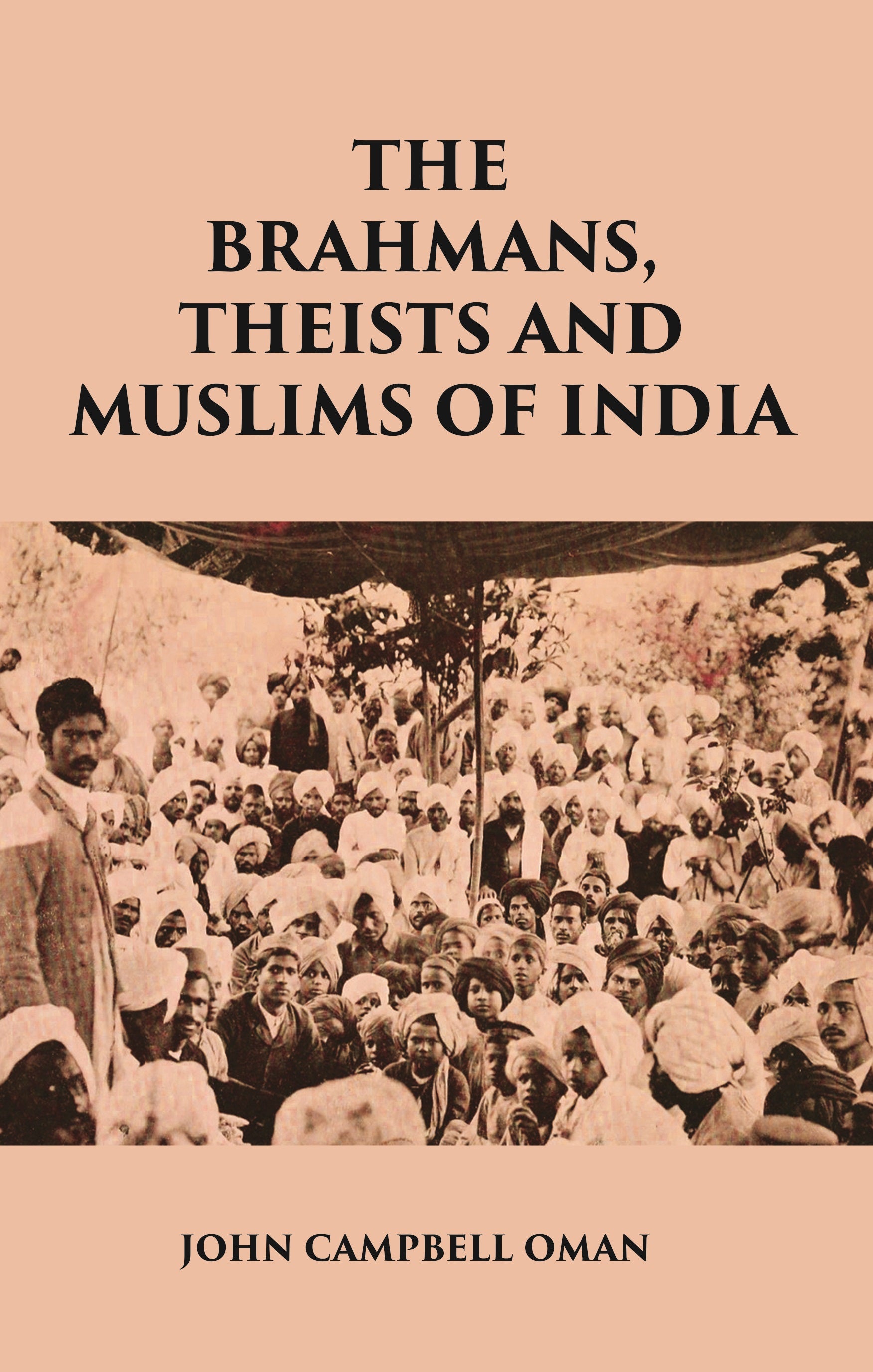 THE BRAHMANS, THEISTS AND MUSLIMS OF INDIA