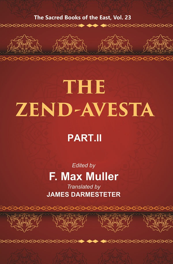 The Sacred Books of the East (THE ZEND-AVESTA, PART-II: THE SIROZAHS, YASTS, AND NAYAYIS) Volume 23rd