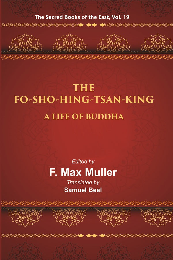 The Sacred Books of the East (THE FO-SHO-HING-TSAN-KING:-A LIFE OF BUDDHA) Volume 19th