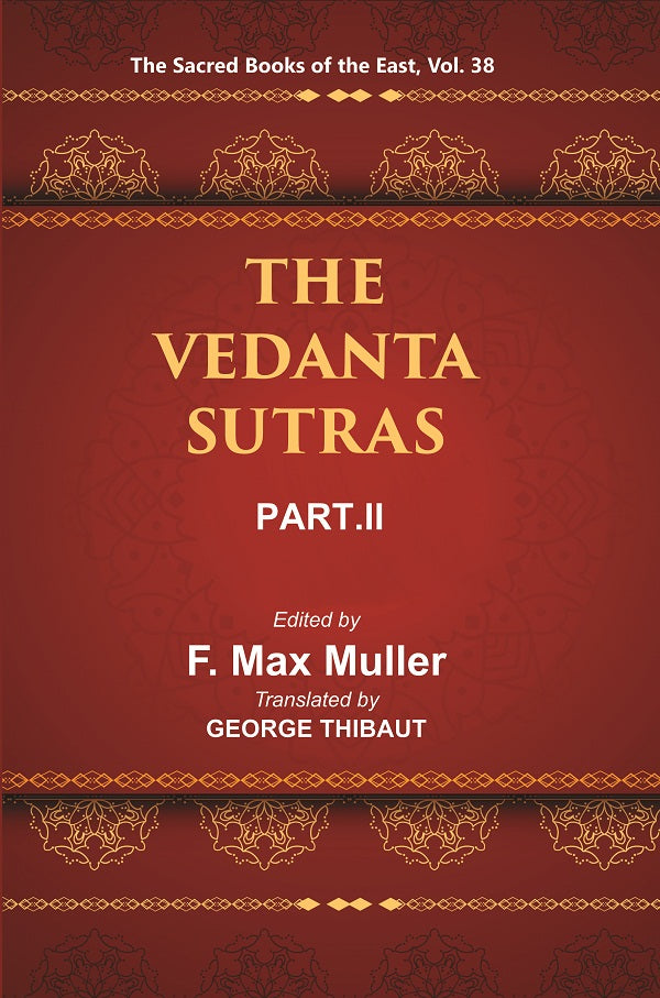 The Sacred Books of the East (THE VEDANTA-SUTRAS, PART-II) Volume 38th