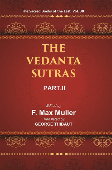 The Sacred Books of the East (THE VEDANTA-SUTRAS, PART-II) Volume 38th