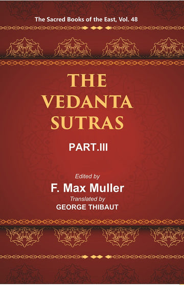 The Sacred Books of the East (THE VEDANTA-SUTRAS PART-III) Volume 48th