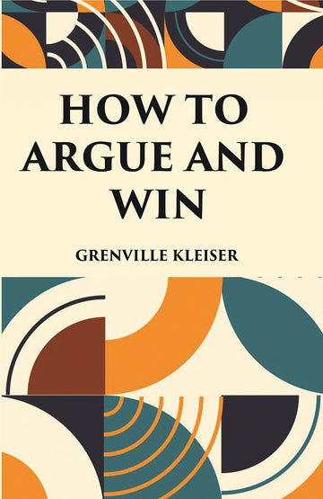 HOW TO ARGUE AND WIN