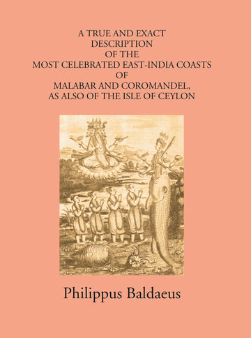 A True And Exact Description Of The Most Celebrated East-India Coasts Of Malabar And Coromandel:- As Also Of The Isle Of Ceylon Volume Vol. 3rd