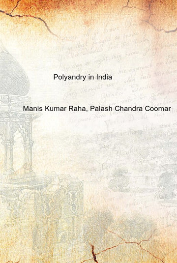 Polyandry in India : Demographic, Economic, Social, Religious and Psychological Concomitants of Plural Marriages in Women [Hardcover]