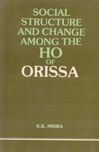 Social Structure and Change Among the Ho of Orissa [Hardcover]