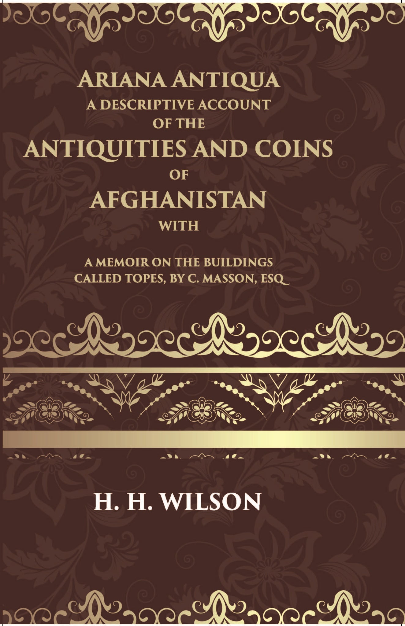 Ariana Antiqua A Descriptive Account Of The Antiquities And Coins Of Afghanistan