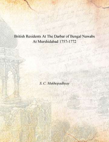 British Residents At the Darbar of Bengal Nawabs At Murshidabad 1757-1772 [Hardcover]