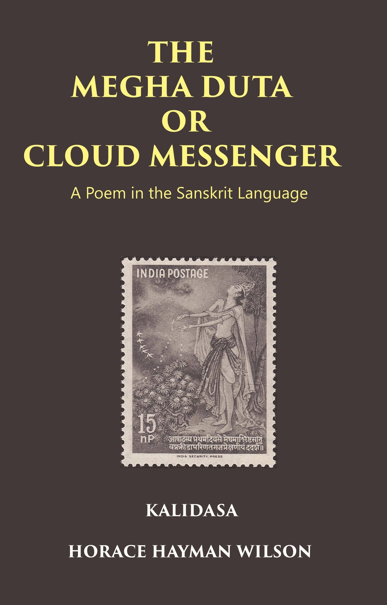 THE MEGHA DUTA OR CLOUD MESSENGER: A Poem in the Sanskrit Language, by Kalidasa: Treasure of Kalidasa series: 4 Volume series: 4