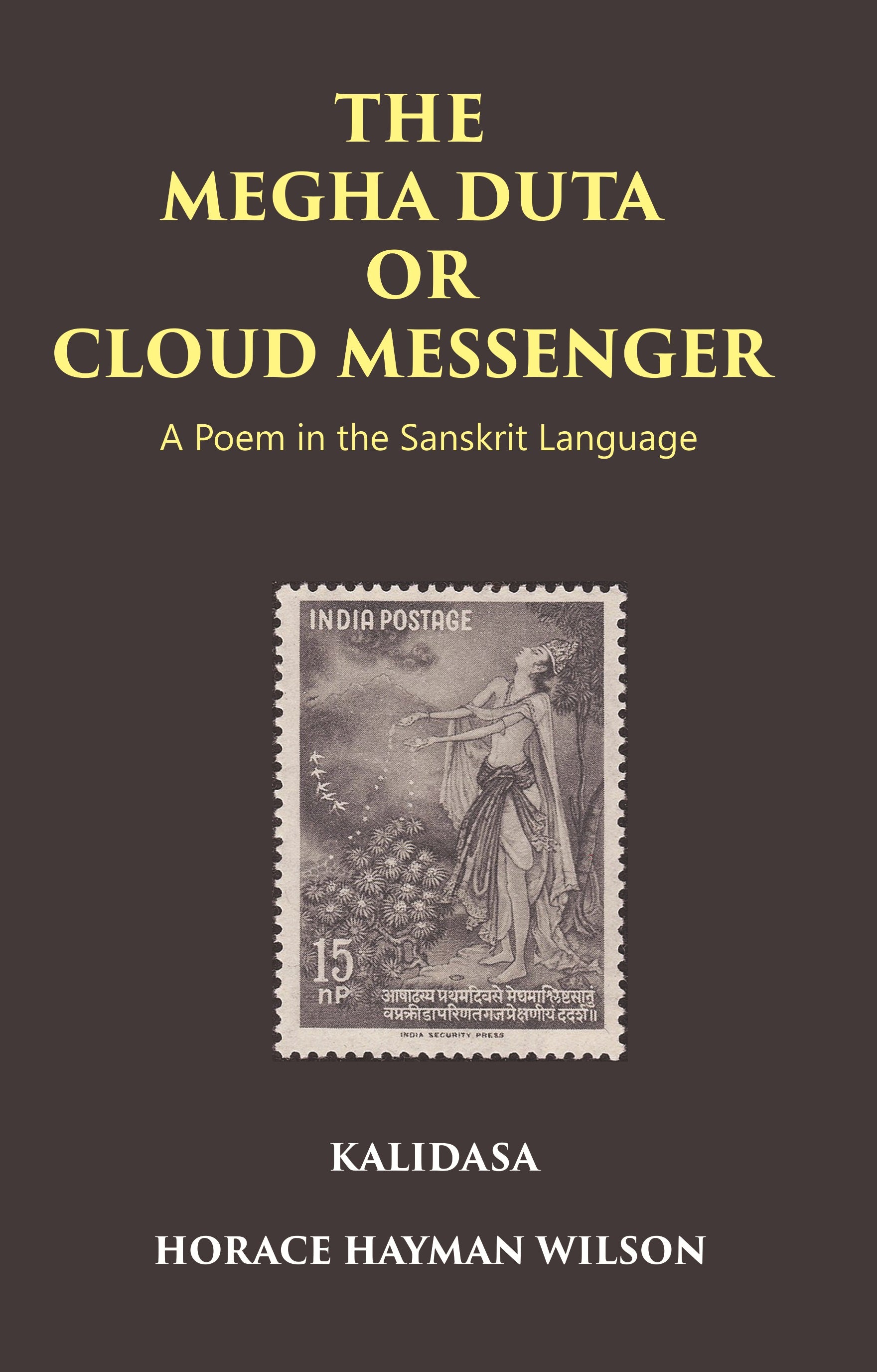 THE MEGHA DUTA OR CLOUD MESSENGER: A Poem in the Sanskrit Language, by Kalidasa: Treasure of Kalidasa series: 4 Volume series: 4