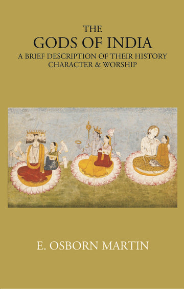 THE GODS OF INDIA: A BRIEF DESCRIPTION OF THEIR HISTORY, CHARACTER & WORSHIP