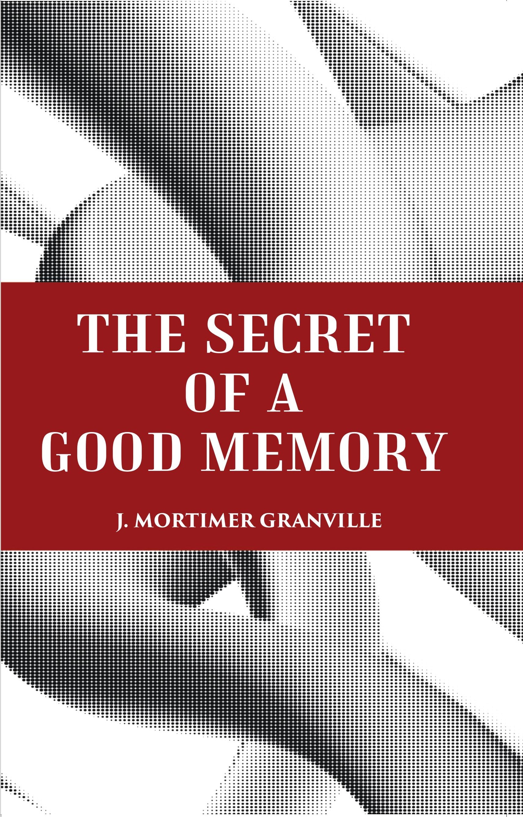 THE SECRET OF A GOOD MEMORY