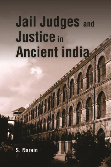 Jail Judges & Justice in Ancient India [Hardcover]