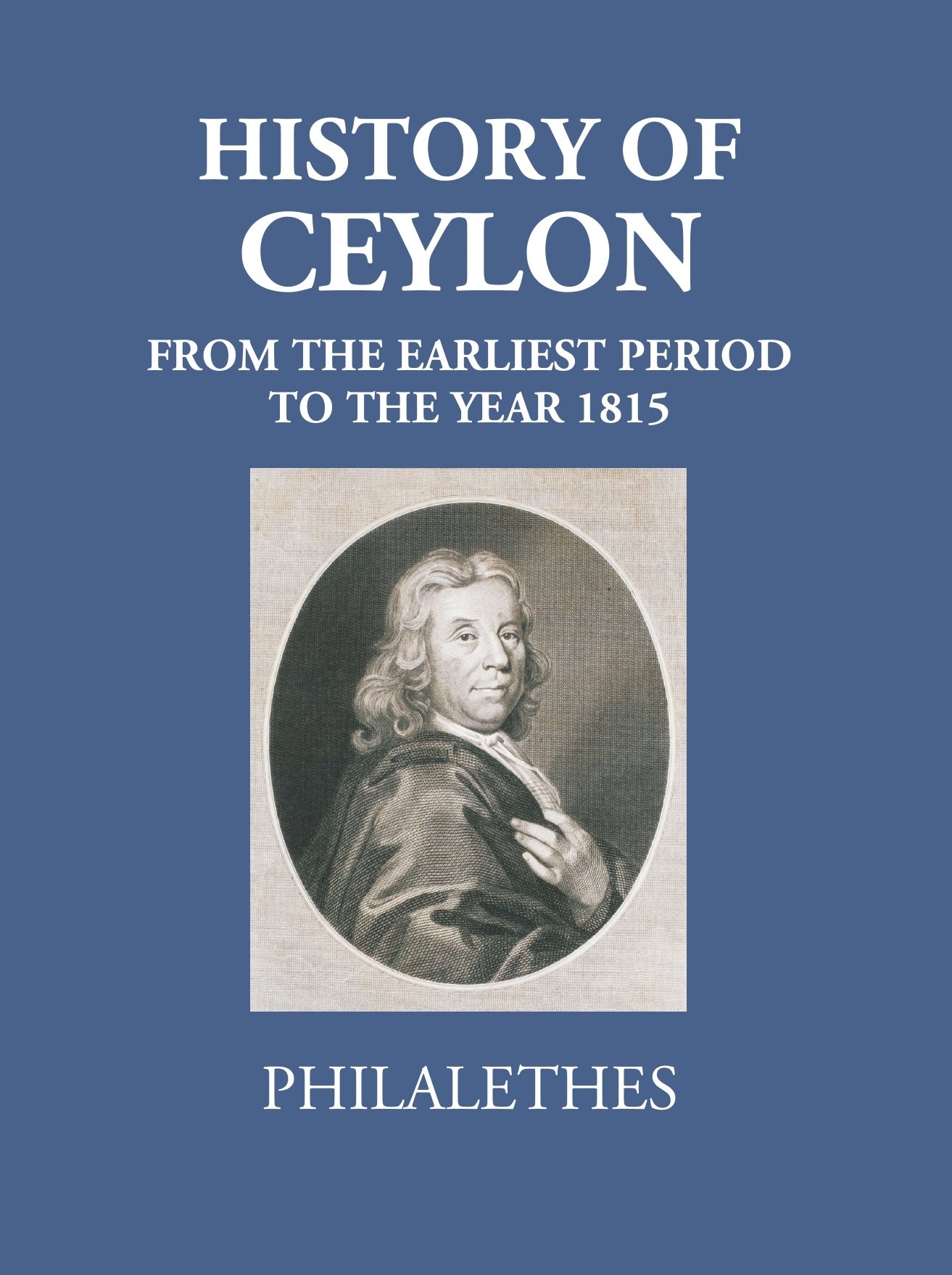 History Of Ceylon From The Earliest Period To The Year MDCCCXV