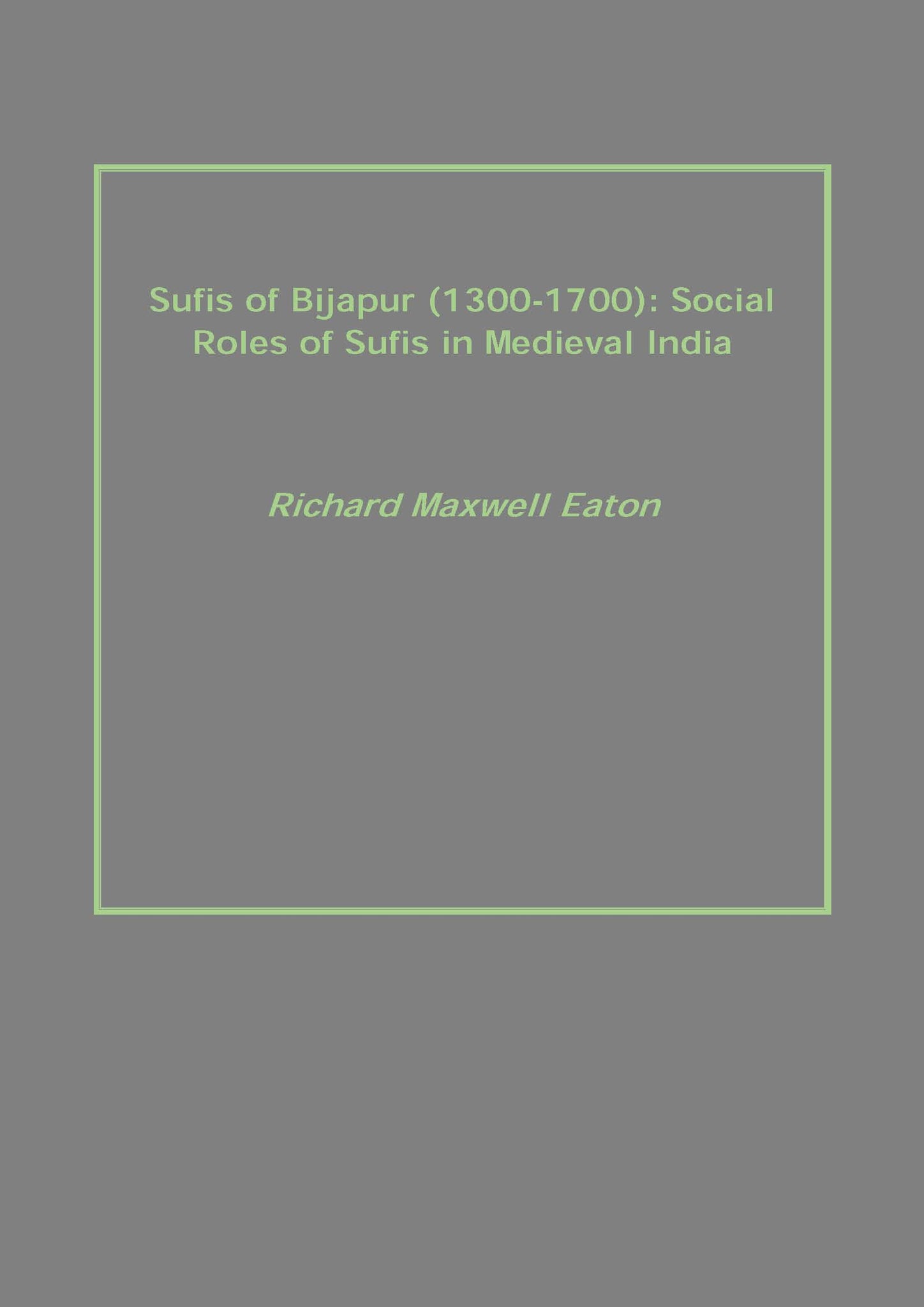 Sufis of Bijapur (1300-1700): Social Roles of Sufis in Medieval India