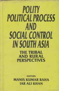 Polity, Political Process and Social Control in South Asia the Tribal and Rural Perspective [Hardcover]