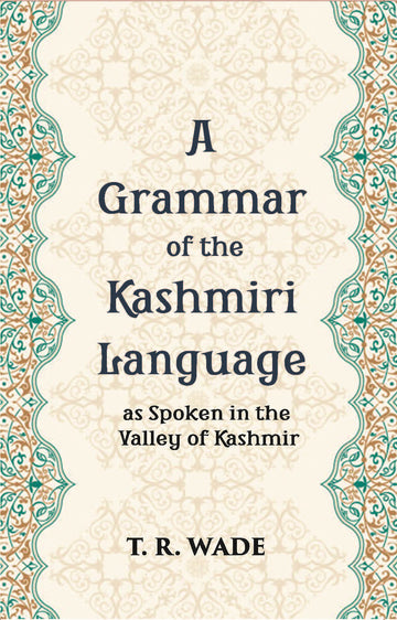 A Grammar Of The Kashmiri Language: As Spoken In The Valley Of Kashmir