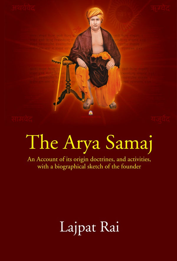 The Arya Samaj: An Account of its origin doctrines,and activities, with a biographical sketch of the founder