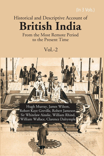 Historical and Descriptive Account of British India: From the Most Remote Period to the Present Time Volume 2nd