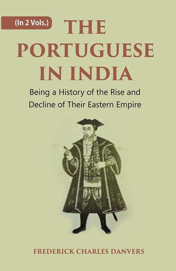 THE PORTUGUESE IN INDIA: Being a History of the Rise and Decline of Their Eastern Empire Volume 2 Vols. Set