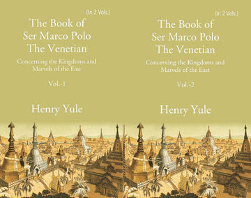 The Book of Ser Marco Polo The Venetian: Concerning the Kingdoms and Marvels of the East Volume 2 Vols. Set