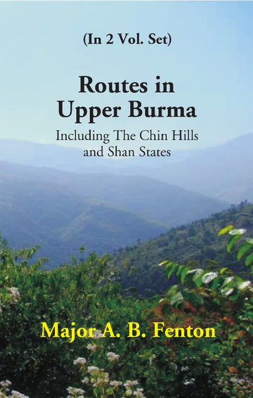 Routes in Upper Burma: Including the Chin Hills and Shan States Volume 2 Vols. Set [Hardcover]