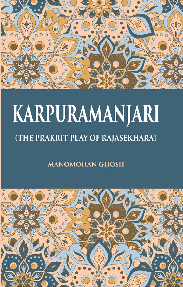 KARPURAMANJARI: (THE PRAKRIT PLAY OF RAJASEKHARA)