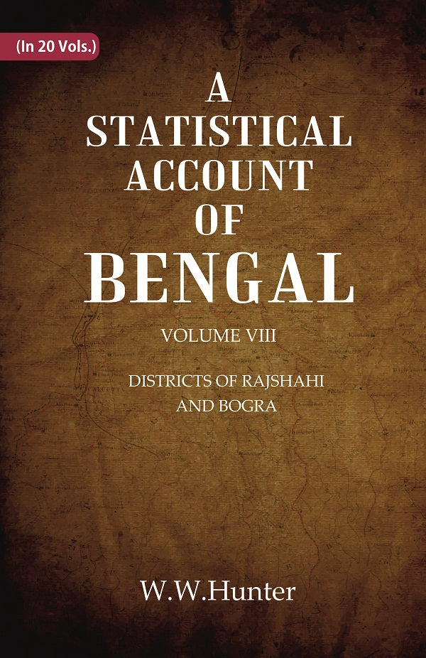 A Statistical Account of Bengal : DISTRICTS OF RAJSHAHI AND BOGRA Volume 8th