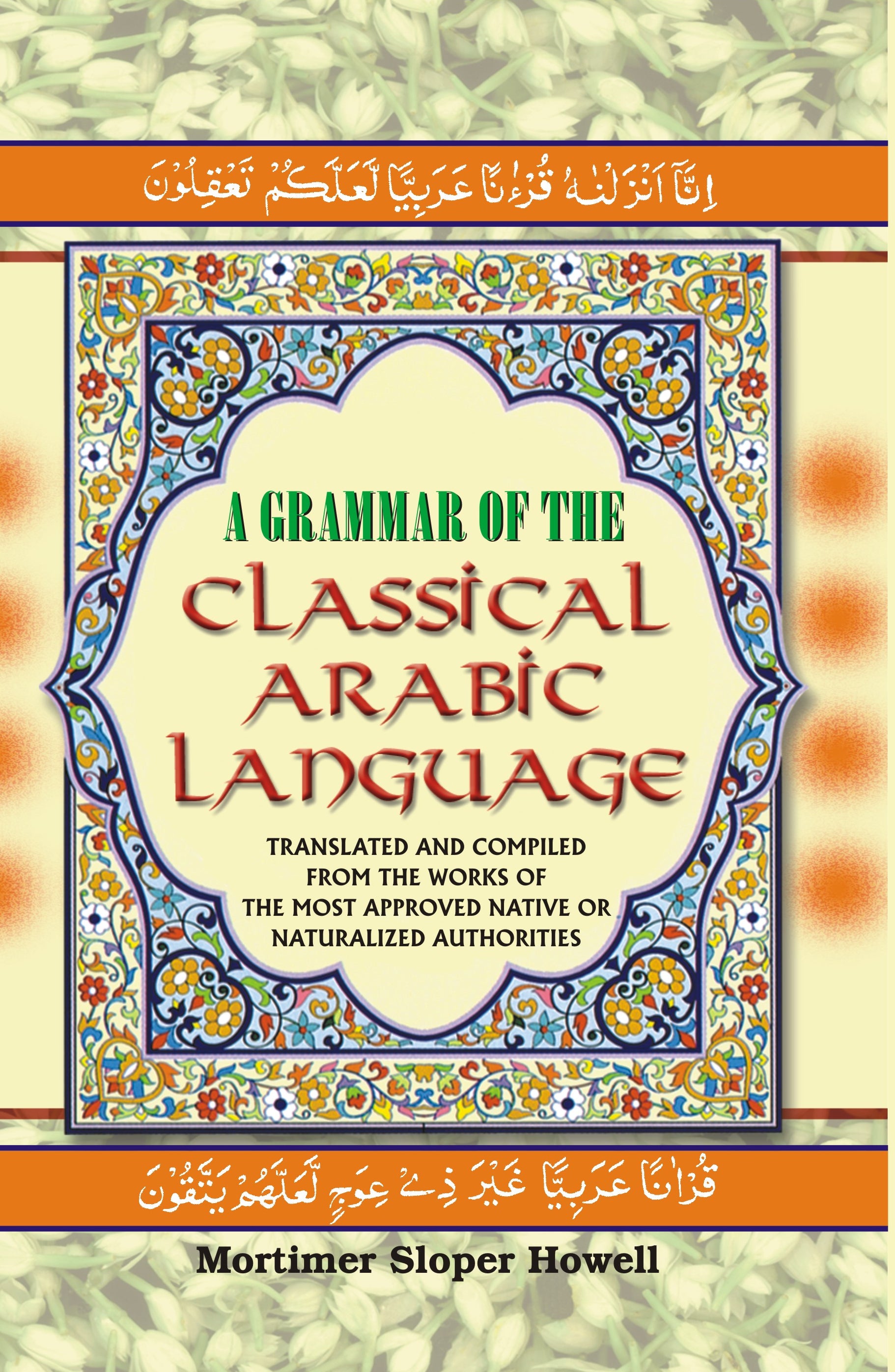A Grammar of the Classical Arabic Language : Translated and Compiled ...