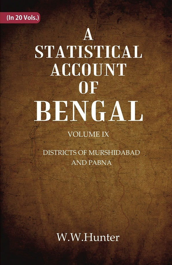 A Statistical Account of Bengal : DISTRICTS OF MURSHIDABAD AND PABNA Volume 9th