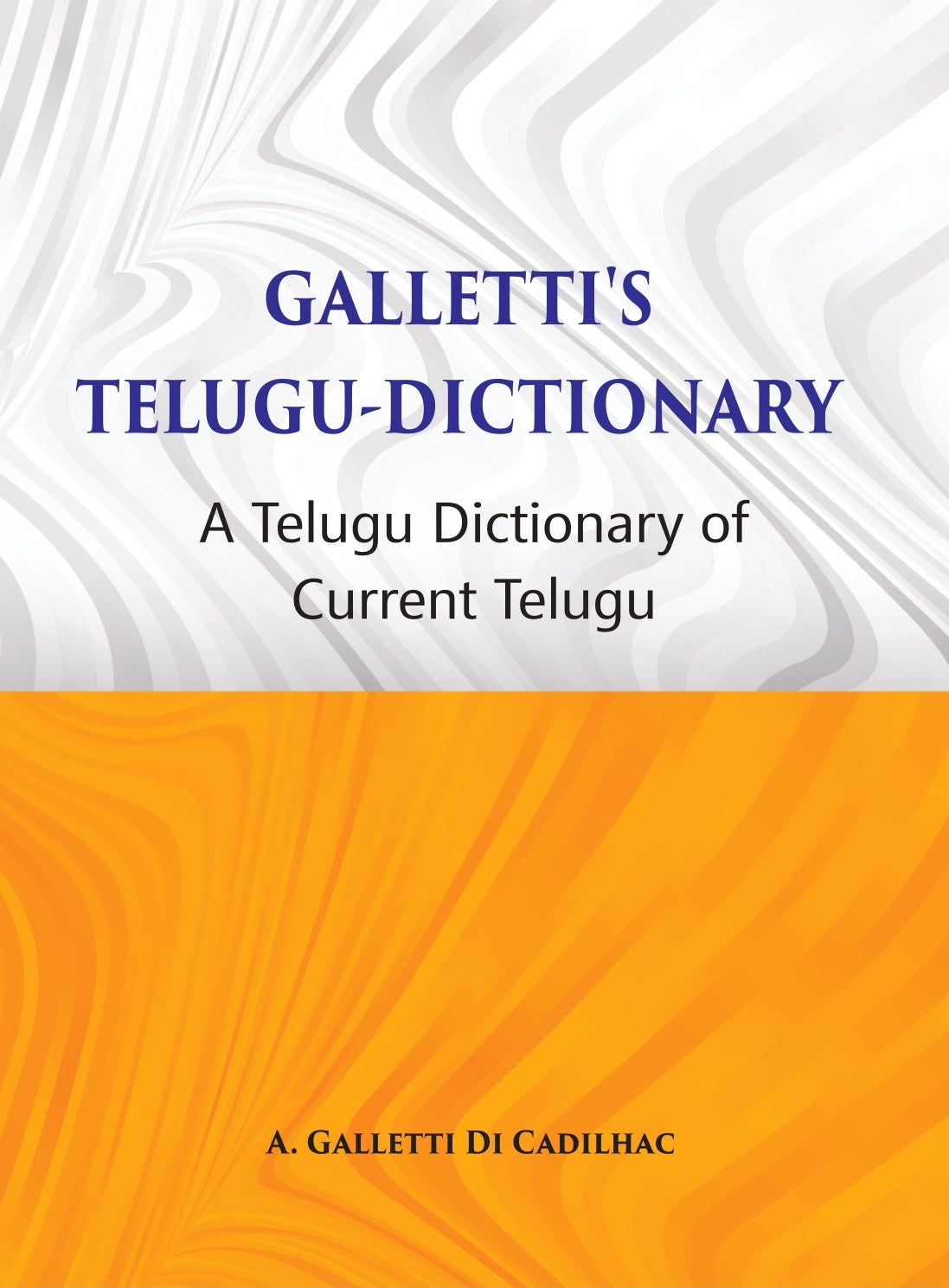 Galletti's Telugu Dictionary: A Dictionary Of Current Telugu