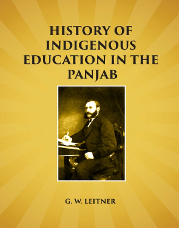 History of Indigenous Education in the Panjab: Since Annexation and in ...