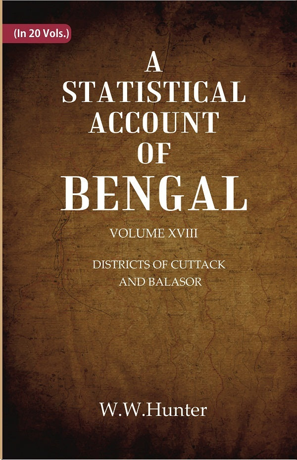 A Statistical Account of Bengal : DISTRICTS OF CUTTACK AND BALASOR Volume 18th