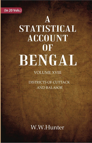 A Statistical Account of Bengal : DISTRICTS OF CUTTACK AND BALASOR Volume 18th