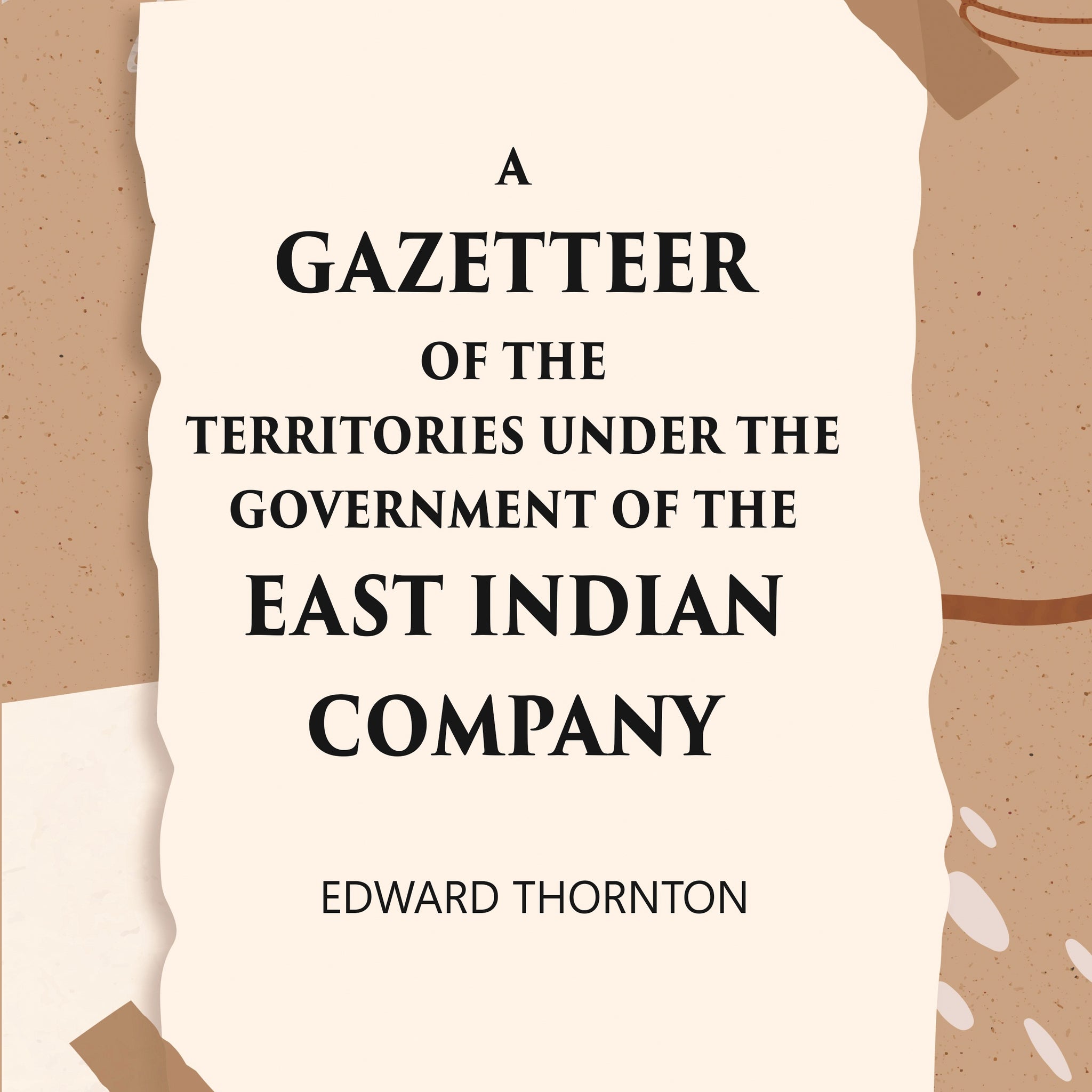 A Gazetter Of The Territories Under The Government Of The East-India Comp Any, And Of The Native States On The Continent Of India