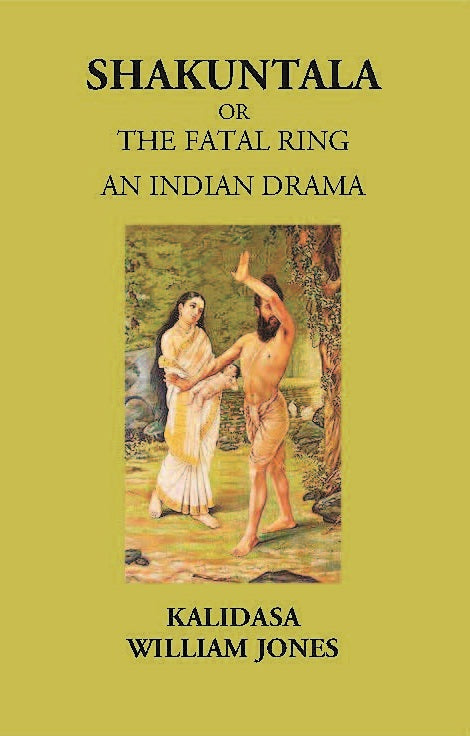 SHAKUNTALA OR THE FATAL RING: Treasure of Kalidasa series: 1 Volume series: 1