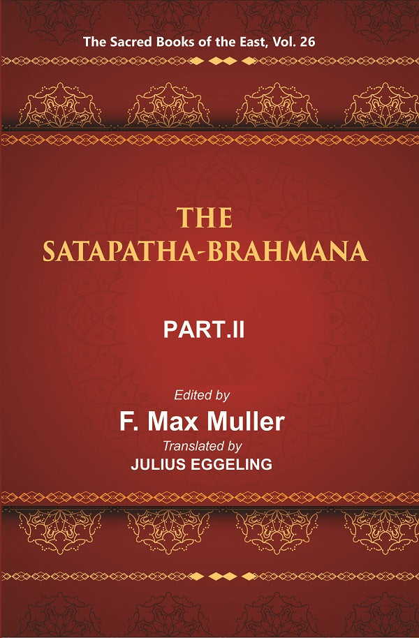The Sacred Books of the East (THE SATAPATHA-BRAHMANA, PART II: BOOKS III AND IV) Volume 26th