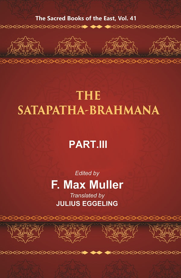 The Sacred Books of the East (THE SATAPATHA-BRAHMANA, PART-III: BOOKS V , VI, AND VII) Volume 41st
