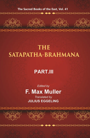 The Sacred Books of the East (THE SATAPATHA-BRAHMANA, PART-III: BOOKS V , VI, AND VII) Volume 41st