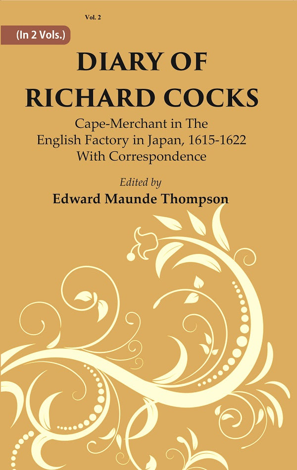Diary Of Richard Cocks : Cape-merchant In The English Factory In Japan, 1615-1622 With Correspondence Volume 2nd